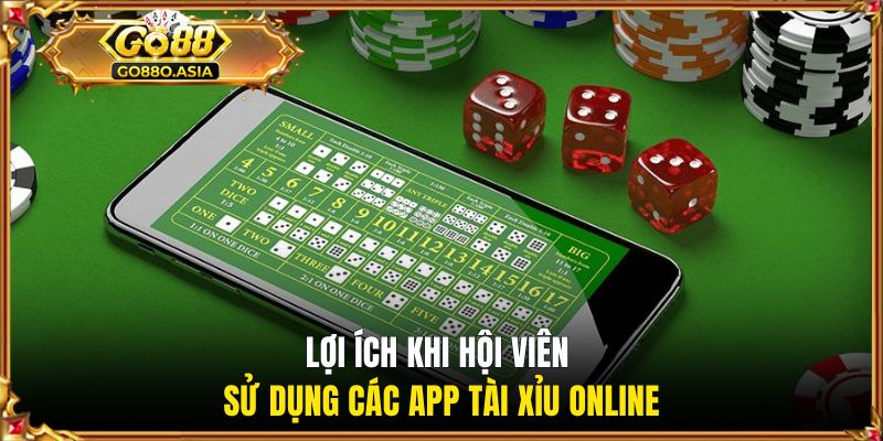 Lợi ích khi hội viên sử dụng các app tài xỉu online