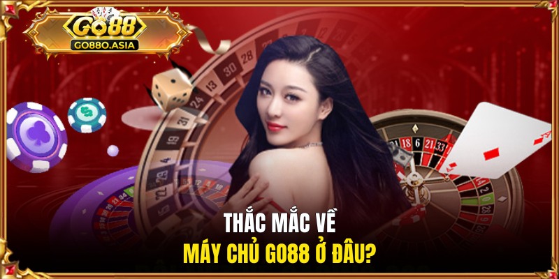 Máy Chủ GO88 Ở Đâu Và Các Thông Tin Hội Viên Cần Nắm Rõ 1 Thắc mắc về máy chủ GO88 ở đâu?