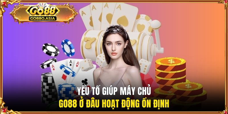 Máy Chủ GO88 Ở Đâu Và Các Thông Tin Hội Viên Cần Nắm Rõ 3 Yếu tố giúp máy chủ GO88 ở đâu hoạt động ổn định